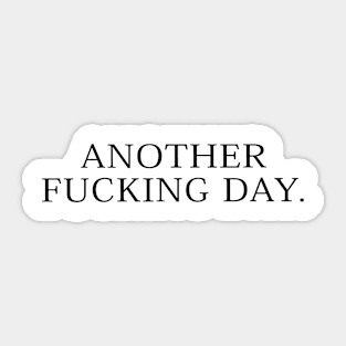 Another Fucking Day Sticker